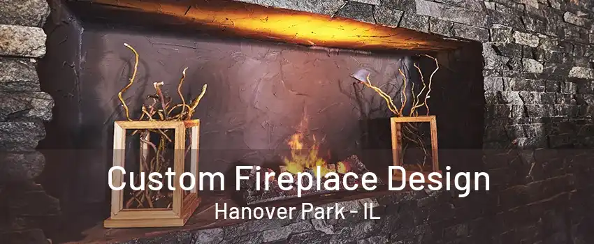 Custom Fireplace Design Hanover Park - IL