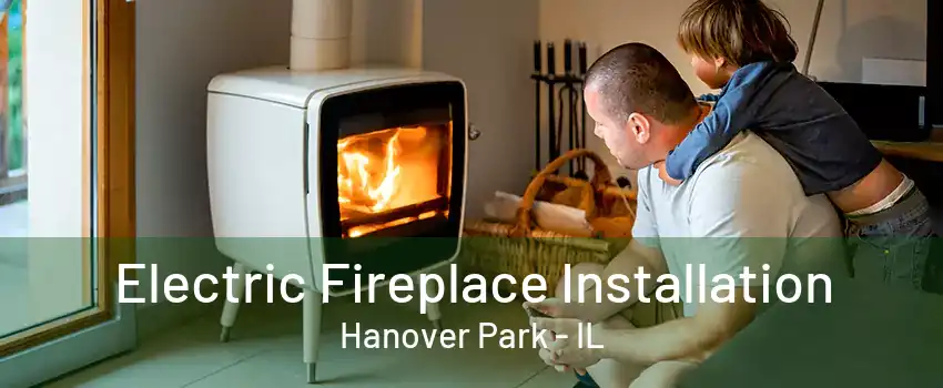 Electric Fireplace Installation Hanover Park - IL