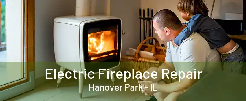 Electric Fireplace Repair Hanover Park - IL