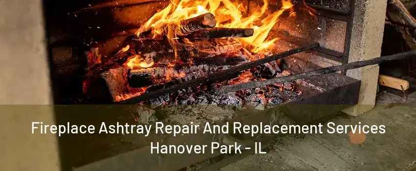 Fireplace Ashtray Repair And Replacement Services Hanover Park - IL