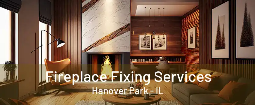 Fireplace Fixing Services Hanover Park - IL