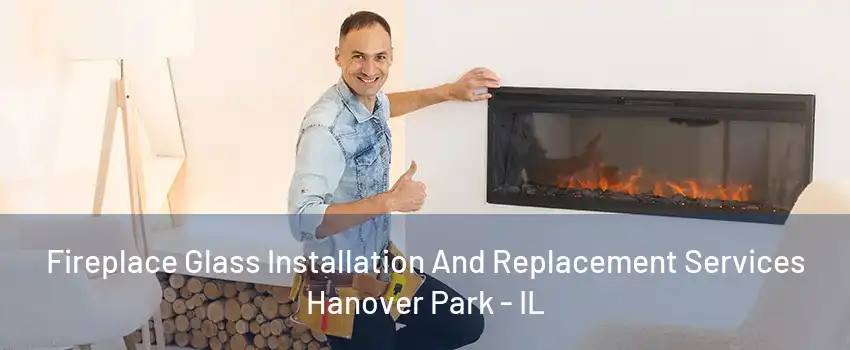 Fireplace Glass Installation And Replacement Services Hanover Park - IL