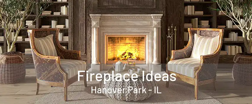 Fireplace Ideas Hanover Park - IL