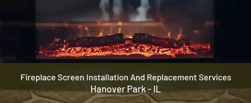 Fireplace Screen Installation And Replacement Services Hanover Park - IL