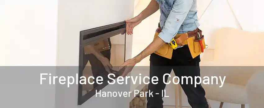 Fireplace Service Company Hanover Park - IL