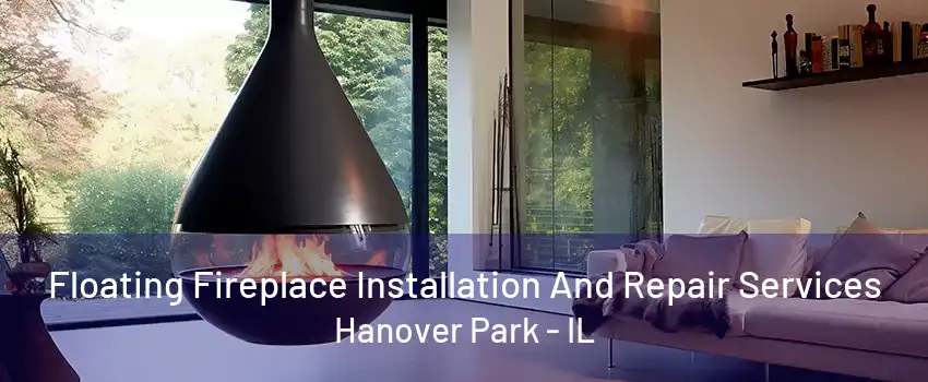 Floating Fireplace Installation And Repair Services Hanover Park - IL