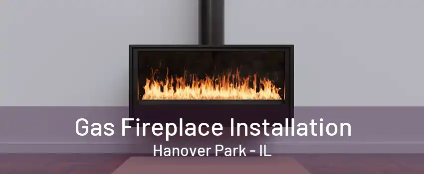 Gas Fireplace Installation Hanover Park - IL