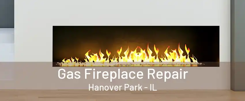 Gas Fireplace Repair Hanover Park - IL