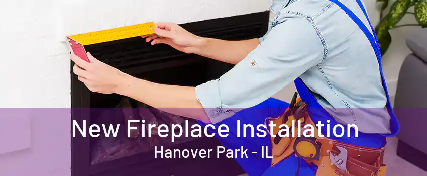 New Fireplace Installation Hanover Park - IL