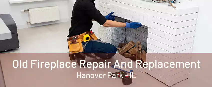 Old Fireplace Repair And Replacement Hanover Park - IL