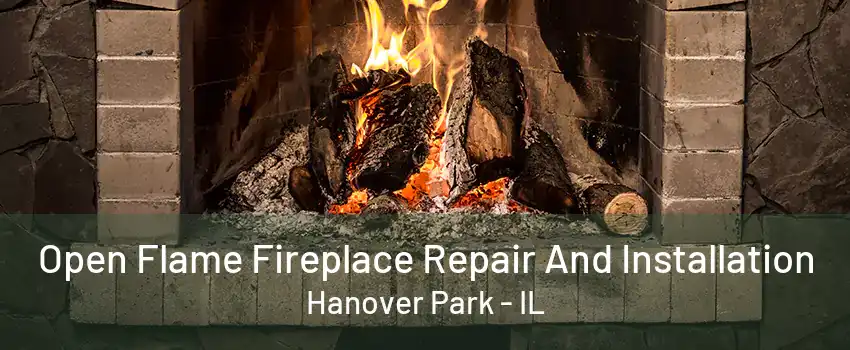 Open Flame Fireplace Repair And Installation Hanover Park - IL