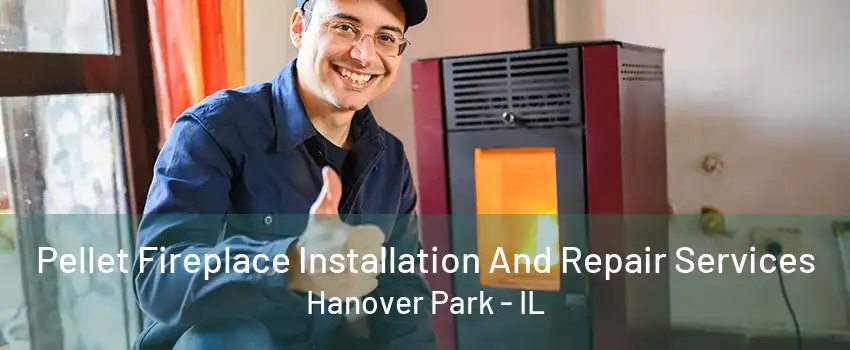 Pellet Fireplace Installation And Repair Services Hanover Park - IL