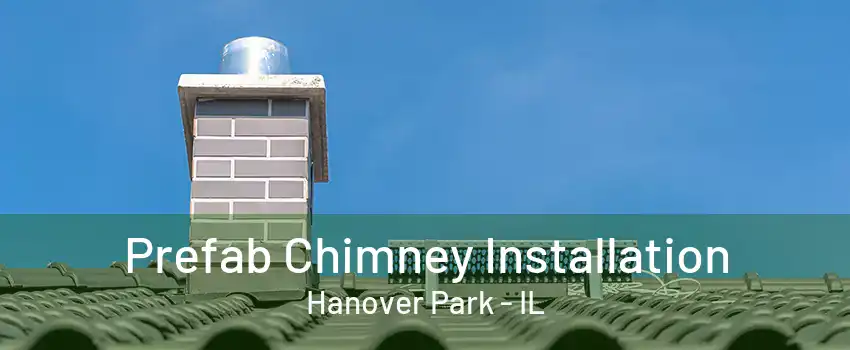 Prefab Chimney Installation Hanover Park - IL