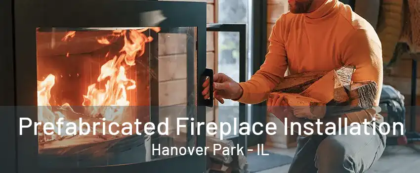 Prefabricated Fireplace Installation Hanover Park - IL