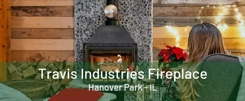 Travis Industries Fireplace Hanover Park - IL