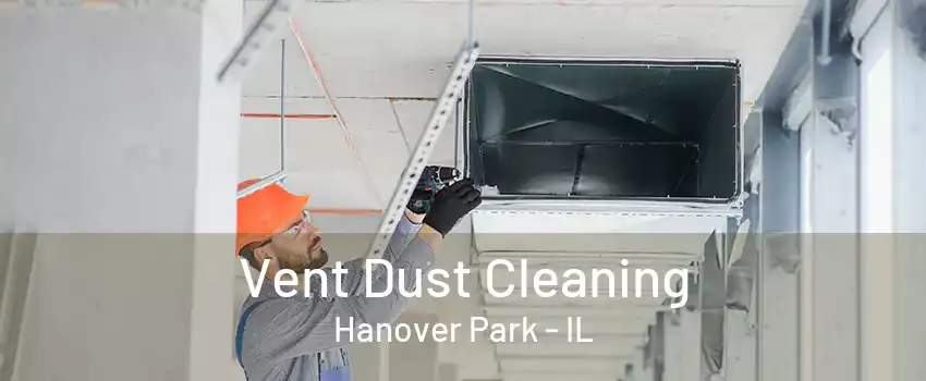 Vent Dust Cleaning Hanover Park - IL