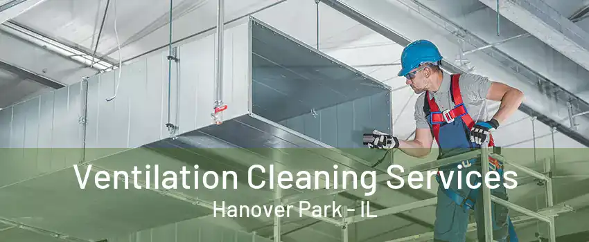 Ventilation Cleaning Services Hanover Park - IL