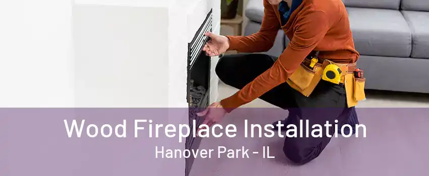 Wood Fireplace Installation Hanover Park - IL